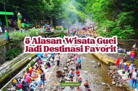 5 Alasan Kenapa Wisata Guci Jadi Destinasi Favorit